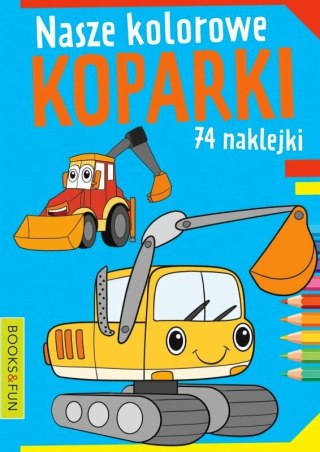 Książeczka Nasze kolorowe Koparki Books and Fun