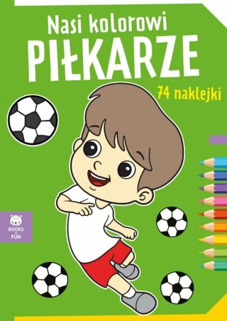 Książeczka Nasi kolorowi Piłkarze Books and Fun