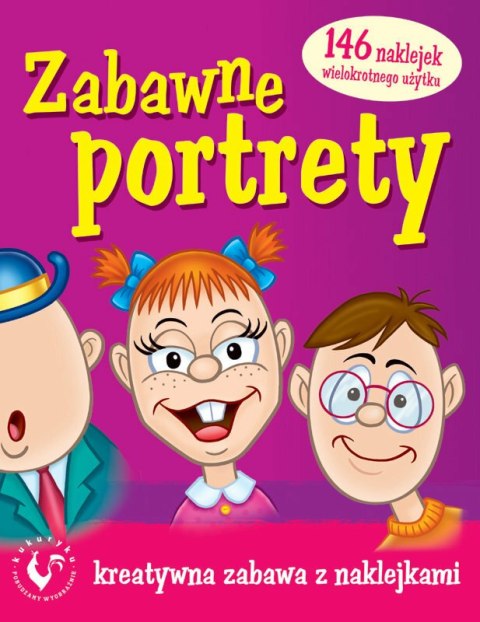 Książeczka Zabawne portrety. Kreatywna zabawa z naklejkami KUKURYKU